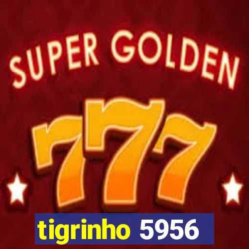 tigrinho 5956